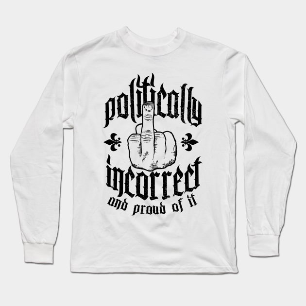 Politically Incorrect Long Sleeve T-Shirt by OsFrontis